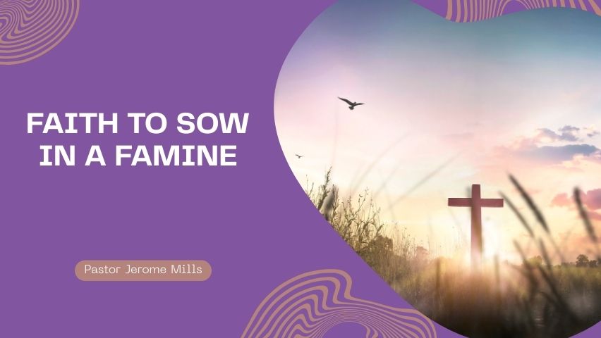 Faith to Sow In a Famine| Pastor Jerome